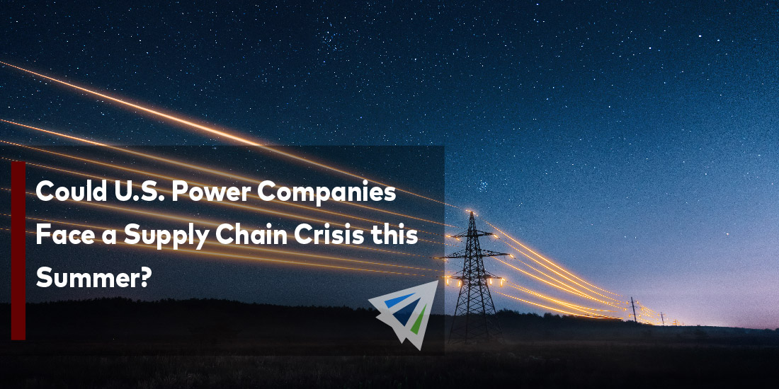 Could U.S. Power Companies Face a Supply Chain Crisis this Summer?
