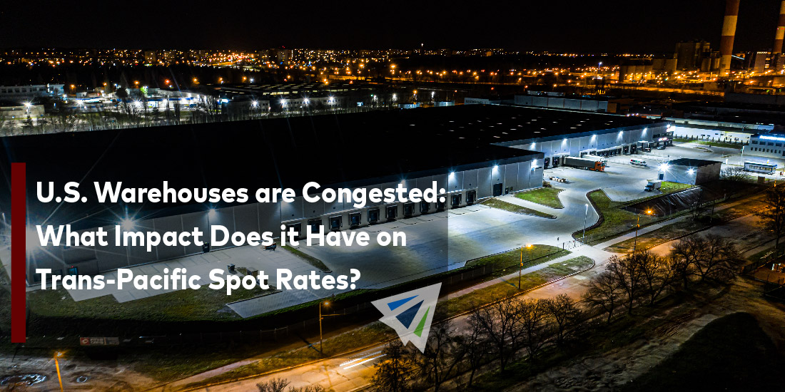 U.S. Warehouses are Congested: What Impact Does it Have on Trans-Pacific Spot Rates?