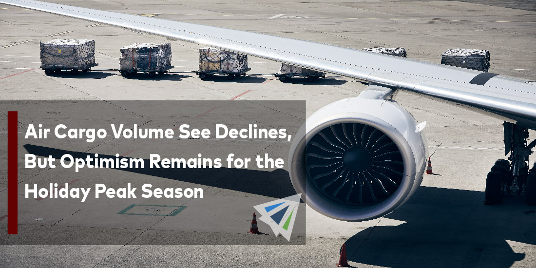 Air Cargo Volume See Declines, But Optimism Remains for the Holiday Peak Season