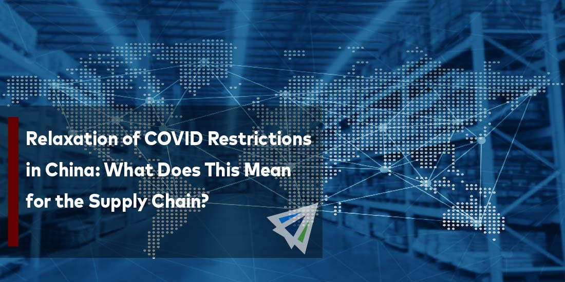 Relaxation of COVID Restrictions in China: What Does This Mean for the Supply Chain?