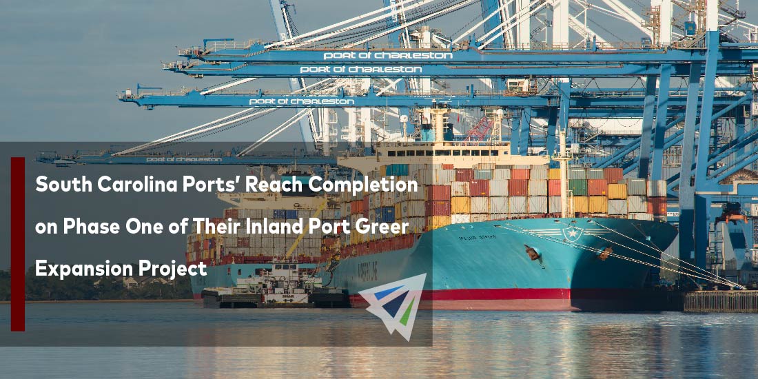 South Carolina Ports’ Reach Completion on Phase One of Their Inland Port Greer Expansion Project