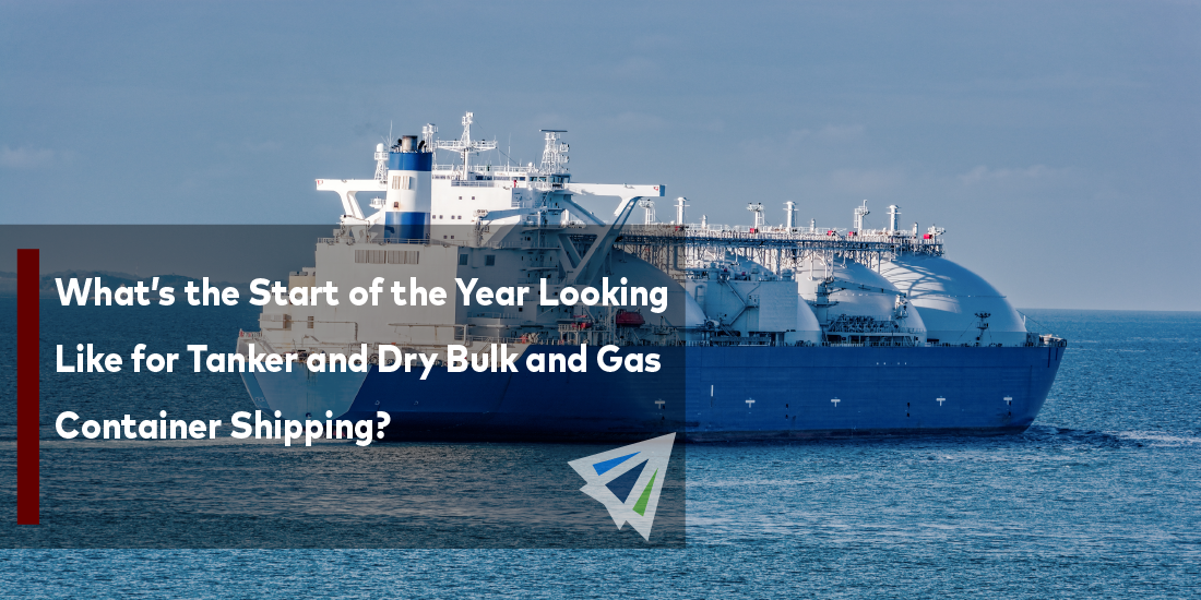 What’s the Start of the Year Looking Like for Tanker and Dry Bulk and Gas Container Shipping?