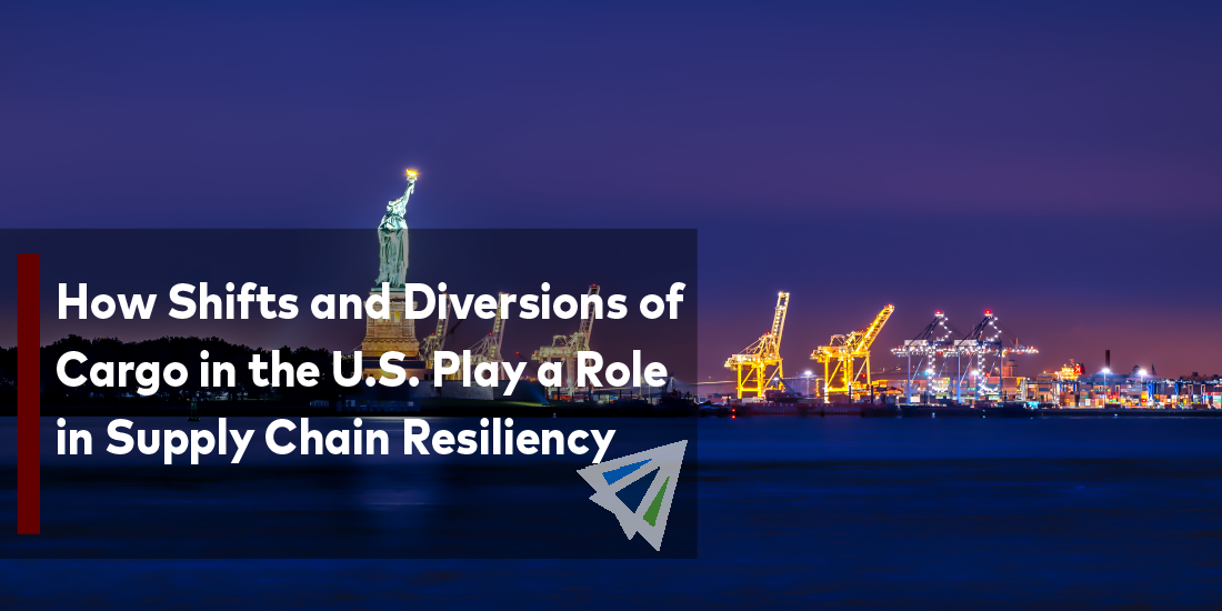 How Shifts and Diversions of Cargo in the U.S. Play a Role in Supply Chain Resiliency
