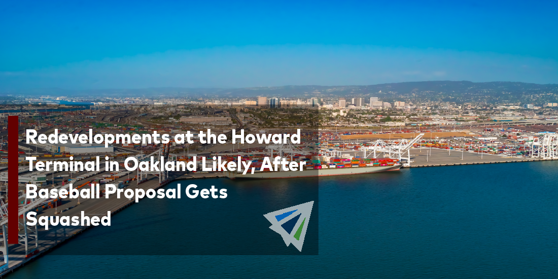 Redevelopments at the Howard Terminal in Oakland Likely, After Baseball Proposal Gets Squashed
