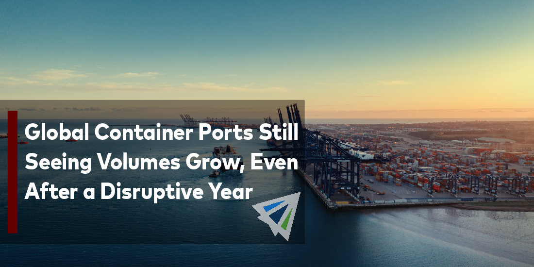 Global Container Ports Still Seeing Volumes Grow, Even After a Disruptive Year
