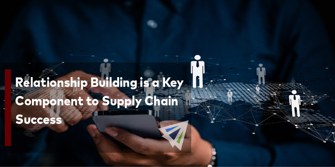 Relationship Building is a Key Component to Supply Chain Success