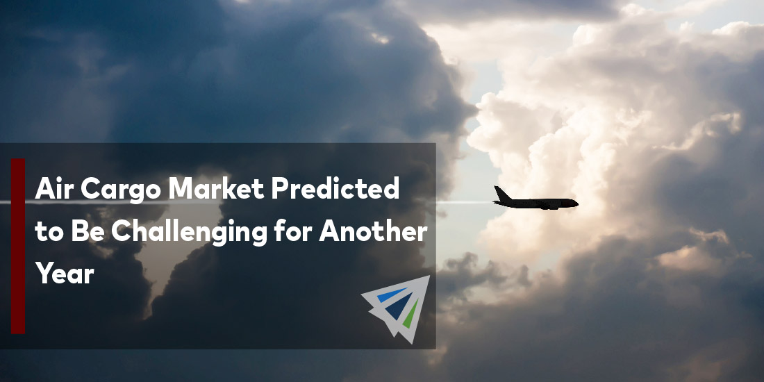 Air Cargo Market Predicted to Be Challenging for Another Year