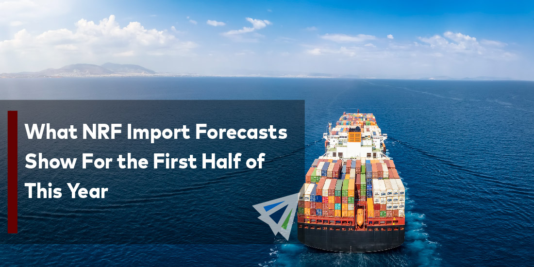What NRF Import Forecasts Show For the First Half of This Year