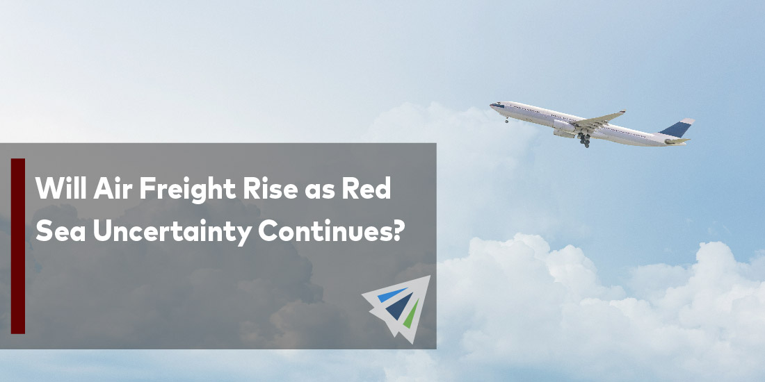 Will Air Freight Rise as Red Sea Uncertainty Continues?