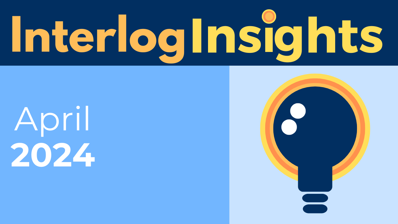 Interlog Insights – April 2024