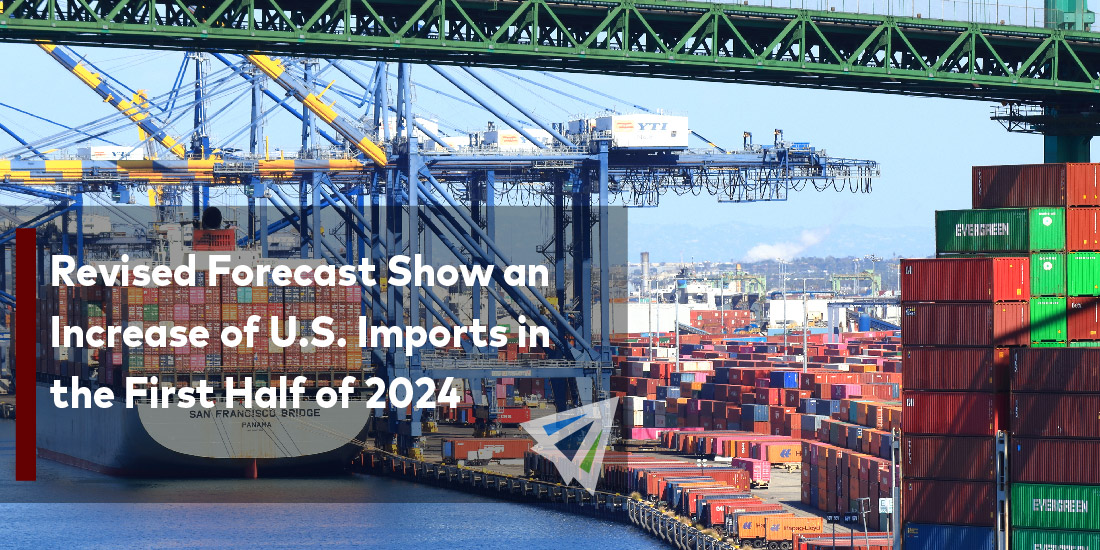 Revised Forecast Show an Increase of U.S. Imports in the First Half of 2024