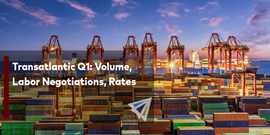 Transatlantic Q1: Volume, Labor Negotiations, Rates - Land, Sea, & Air ...
