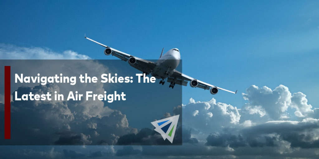 Navigating the Skies: The Latest in Air Freight - Land, Sea, & Air Shipping Services - InterlogUSA