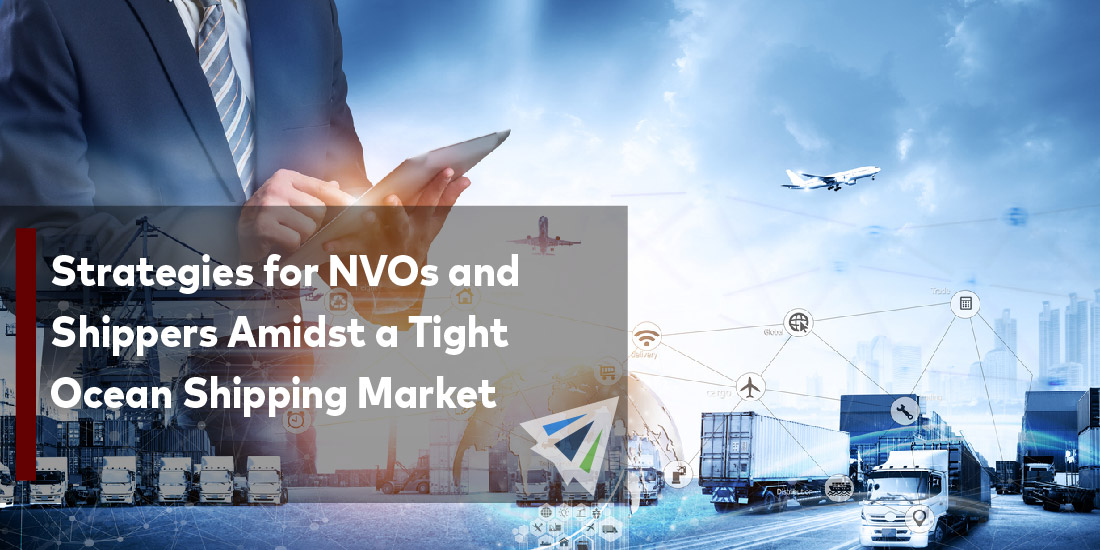 Strategies for NVOs and Shippers Amidst a Tight Ocean Shipping Market