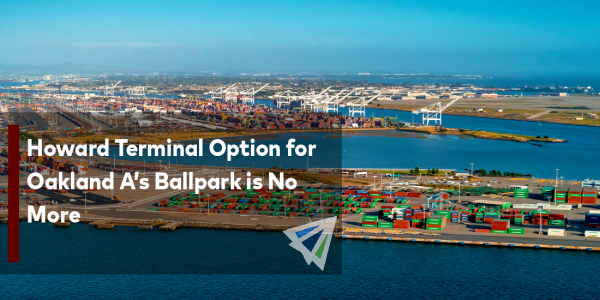 Howard Terminal Option for Oakland A’s Ballpark is No More