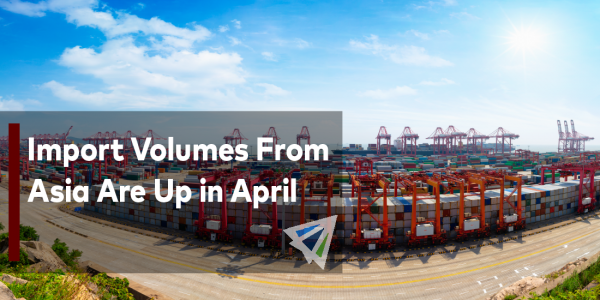 Import Volumes From Asia Are Up in April