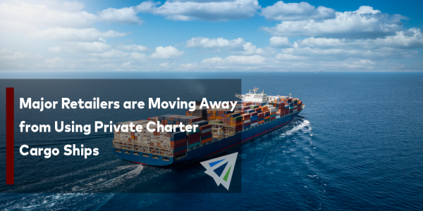 Major Retailers are Moving Away from Using Private Charter Cargo Ships