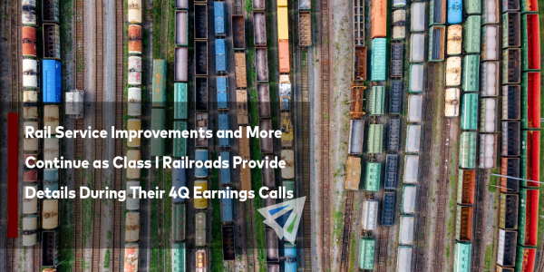 Rail Service Improvements and More Continue as Class I Railraods Provide Details During Their 4Q Earnings Calls