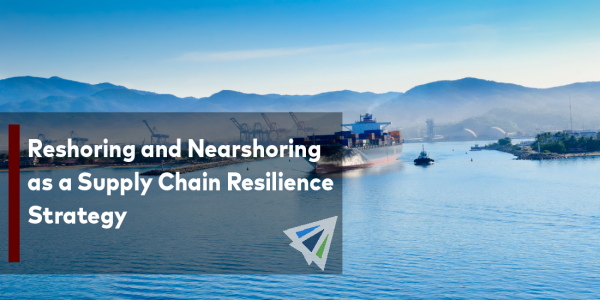 Reshoring and Nearshoring as a Supply Chain Resilience Strategy