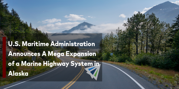 U.S. Maritime Administration Announces A Mega Expansion of a Marine Highway System in Alaska