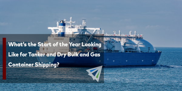 What's the Start of the Year Looking Like for Tanker and Dry Bulk and Gas Container Shipping
