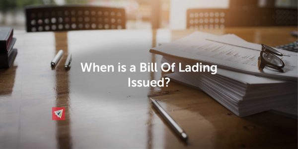 When is a Bill Of Lading Issued