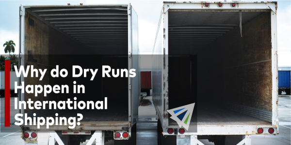Why Do Dry Runs Happen in International Shipping